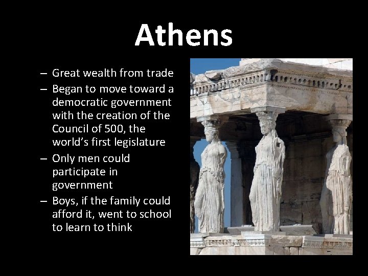 Athens – Great wealth from trade – Began to move toward a democratic government