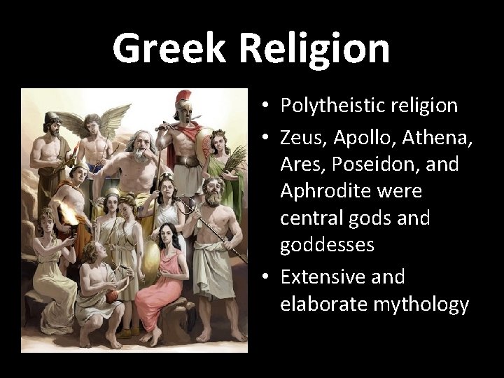 Greek Religion • Polytheistic religion • Zeus, Apollo, Athena, Ares, Poseidon, and Aphrodite were