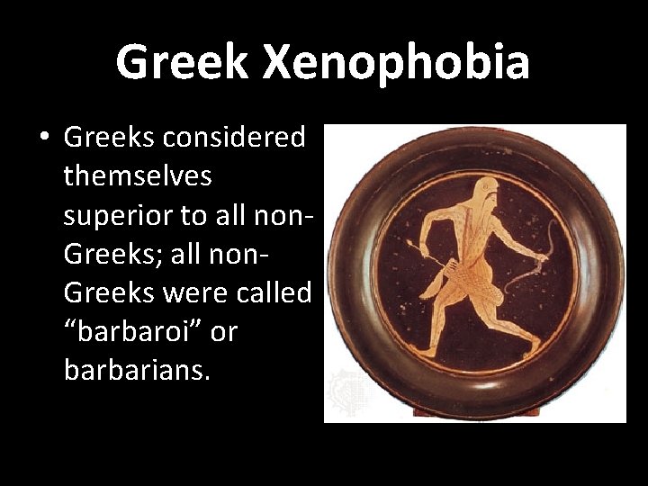 Greek Xenophobia • Greeks considered themselves superior to all non. Greeks; all non. Greeks