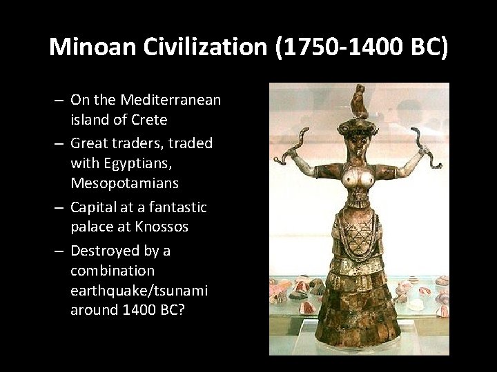 Minoan Civilization (1750 -1400 BC) – On the Mediterranean island of Crete – Great