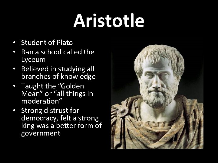 Aristotle • Student of Plato • Ran a school called the Lyceum • Believed