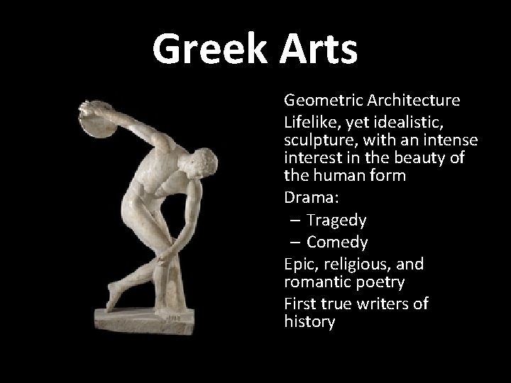 Greek Arts • Geometric Architecture • Lifelike, yet idealistic, sculpture, with an intense interest