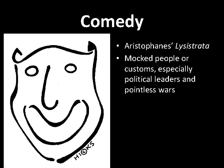Comedy • Aristophanes’ Lysistrata • Mocked people or customs, especially political leaders and pointless