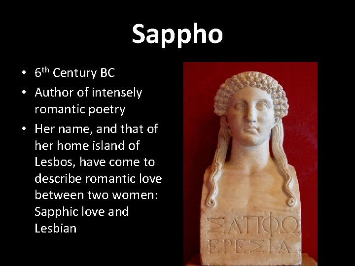 Sappho • 6 th Century BC • Author of intensely romantic poetry • Her