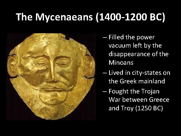 The Mycenaeans (1400 -1200 BC) – Filled the power vacuum left by the disappearance