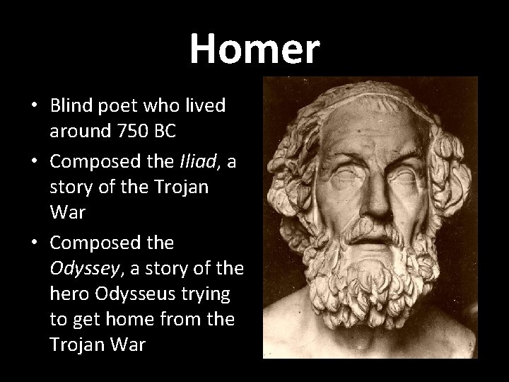 Homer • Blind poet who lived around 750 BC • Composed the Iliad, a