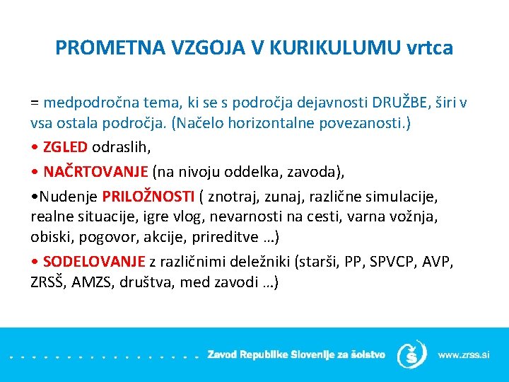 PROMETNA VZGOJA V KURIKULUMU vrtca = medpodročna tema, ki se s področja dejavnosti DRUŽBE,