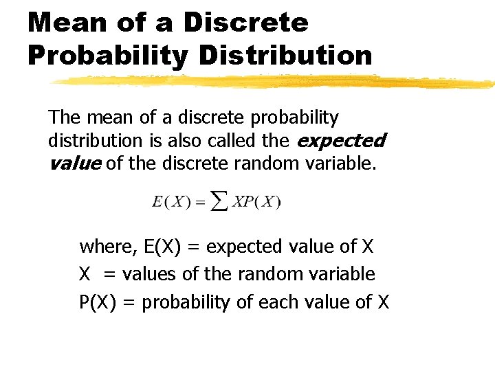 Mean of a Discrete Probability Distribution The mean of a discrete probability distribution is