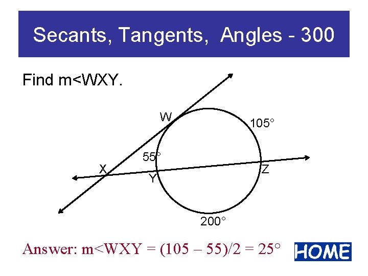 Secants, Tangents, Angles - 300 Find m<WXY. W X 105° 55° Z Y 200°