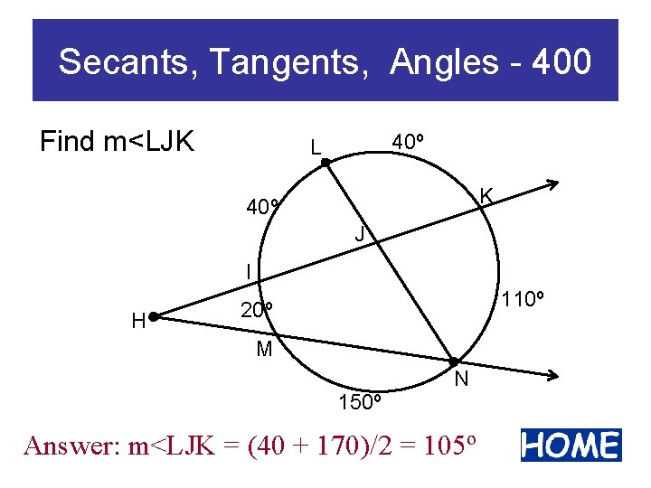 Secants, Tangents, Angles - 400 Find m<LJK 40º L K 40º J I H