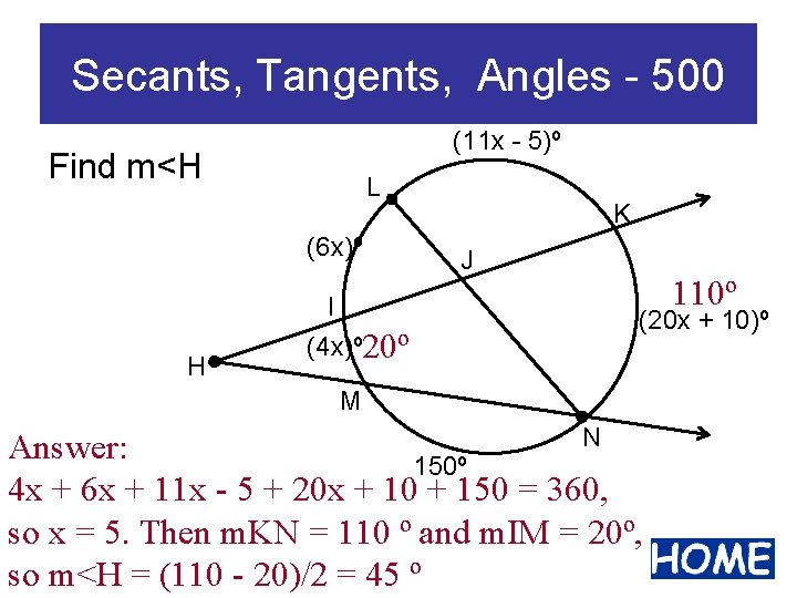 Secants, Tangents, Angles - 500 (11 x - 5)º Find m<H L (6 x)º