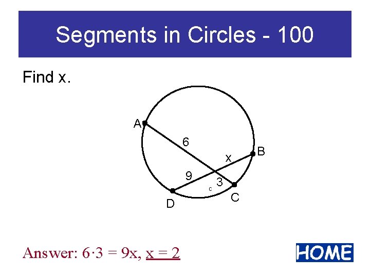 Segments in Circles - 100 Find x. A 6 x 9 C D Answer: