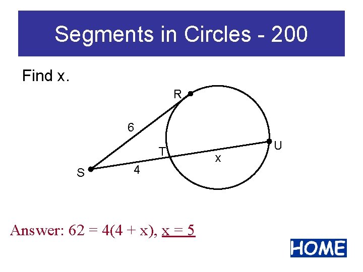 Segments in Circles - 200 Find x. R 6 T S 4 Answer: 62