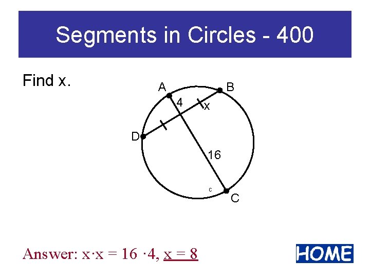 Segments in Circles - 400 Find x. A B 4 x D 16 C