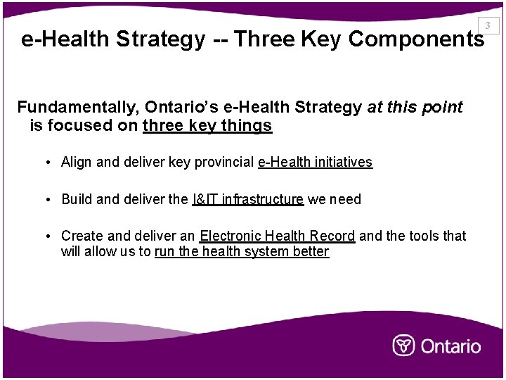 3 e-Health Strategy -- Three Key Components Fundamentally, Ontario’s e-Health Strategy at this point