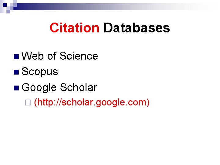 Citation Databases n Web of Science n Scopus n Google Scholar ¨ (http: //scholar.