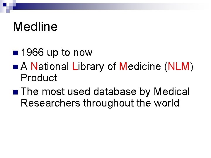 Medline n 1966 up to now n A National Library of Medicine (NLM) Product