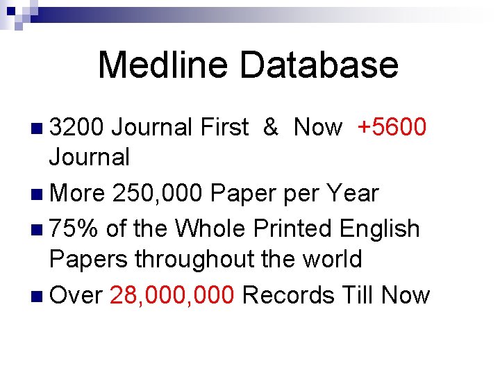 Medline Database n 3200 Journal First & Now +5600 Journal n More 250, 000