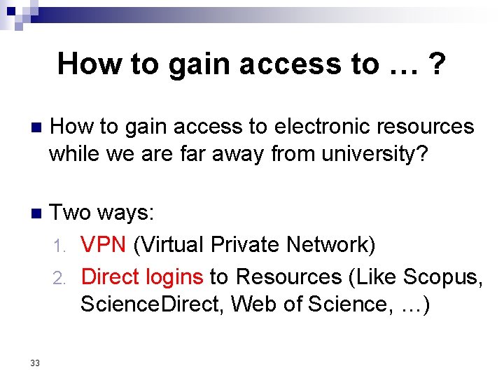 How to gain access to … ? n How to gain access to electronic