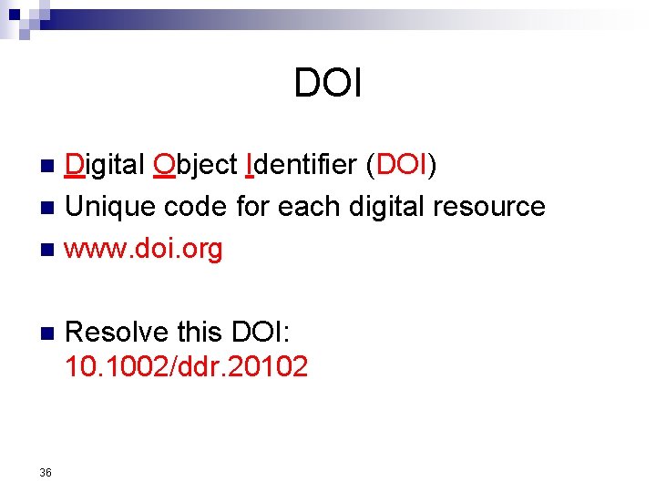 DOI Digital Object Identifier (DOI) n Unique code for each digital resource n www.