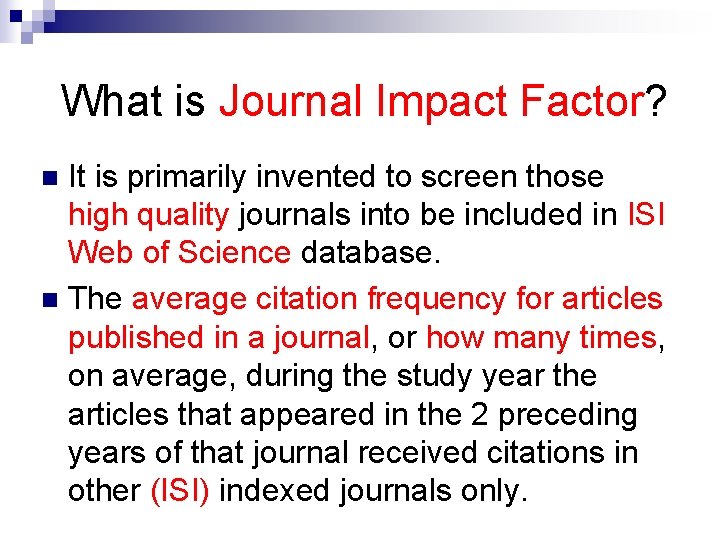 What is Journal Impact Factor? It is primarily invented to screen those high quality