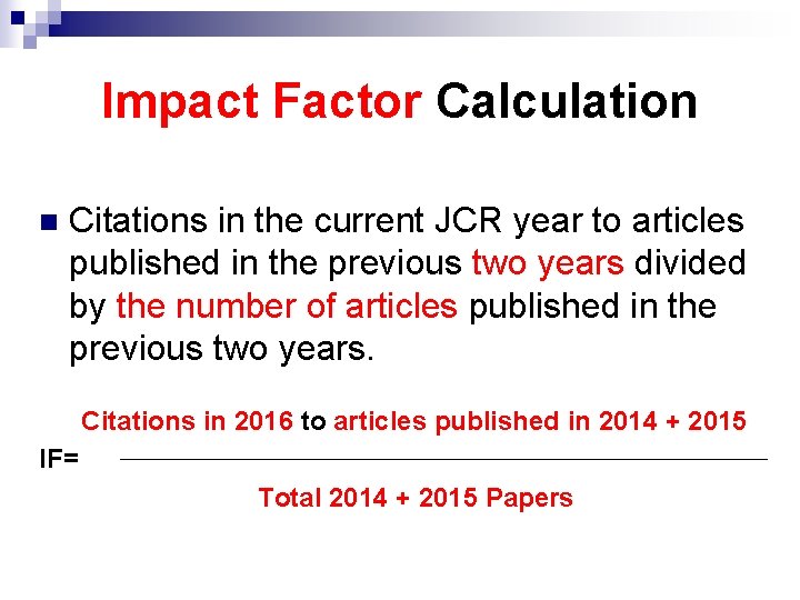 Impact Factor Calculation n Citations in the current JCR year to articles published in