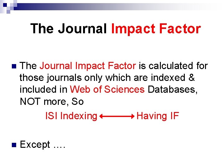 The Journal Impact Factor n The Journal Impact Factor is calculated for those journals