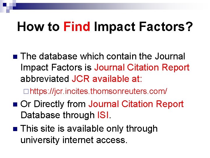 How to Find Impact Factors? n The database which contain the Journal Impact Factors