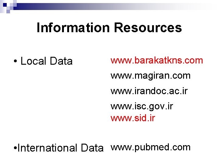 Information Resources • Local Data www. barakatkns. com www. magiran. com www. irandoc. ac.