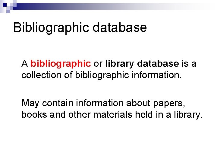 Bibliographic database A bibliographic or library database is a collection of bibliographic information. May