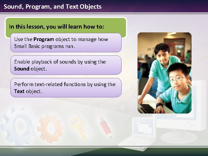 Sound, Program, and Text Objects In this lesson, you will learn how to: Use Sound, Program, and Text Objects In this lesson, you will learn how to: Use