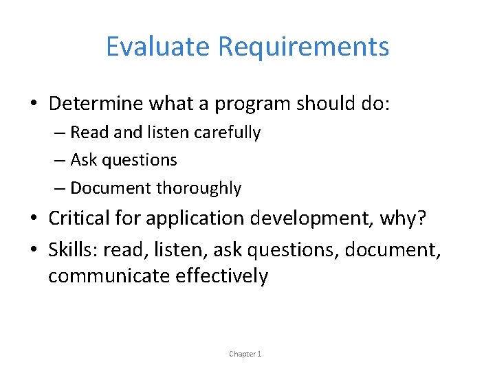 Evaluate Requirements • Determine what a program should do: – Read and listen carefully