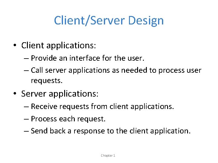 Client/Server Design • Client applications: – Provide an interface for the user. – Call