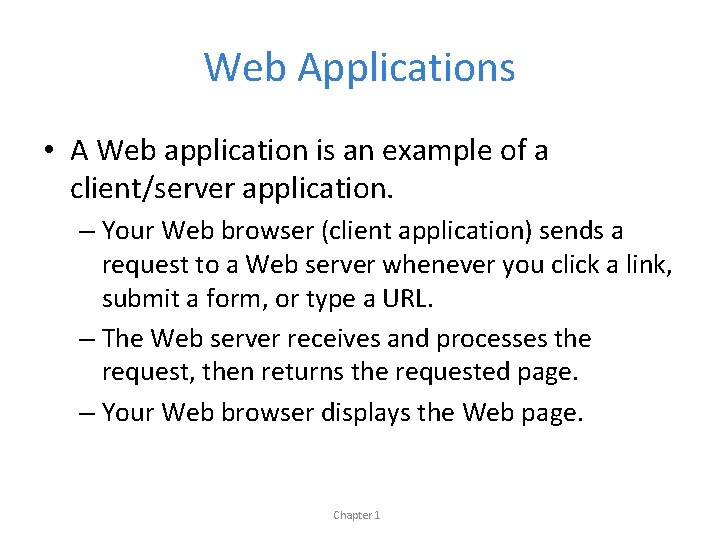 Web Applications • A Web application is an example of a client/server application. –