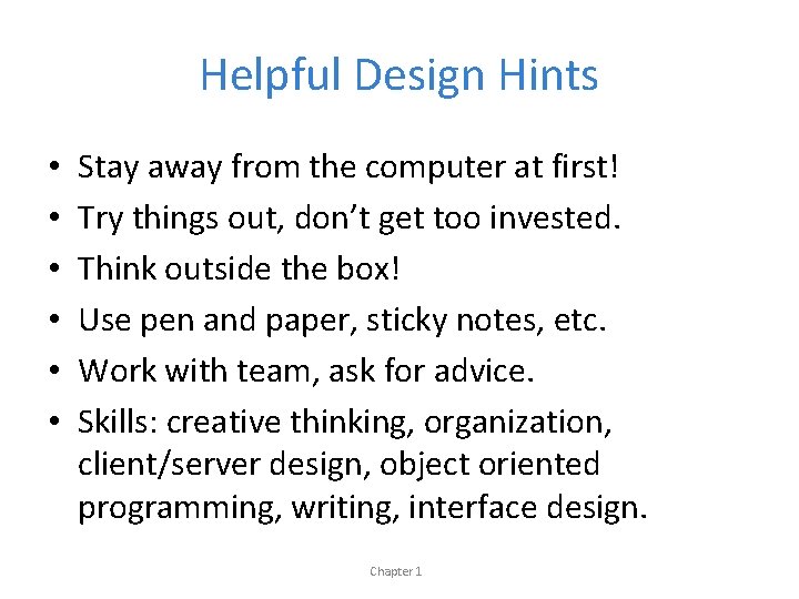 Helpful Design Hints • • • Stay away from the computer at first! Try