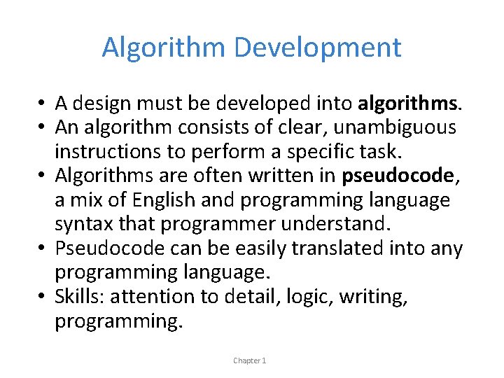 Algorithm Development • A design must be developed into algorithms. • An algorithm consists