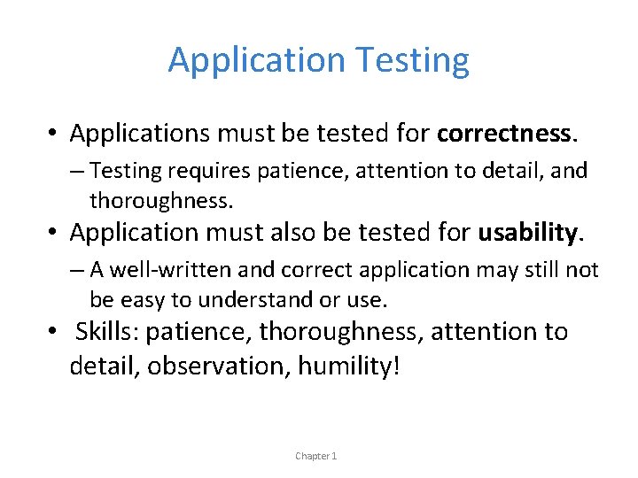 Application Testing • Applications must be tested for correctness. – Testing requires patience, attention