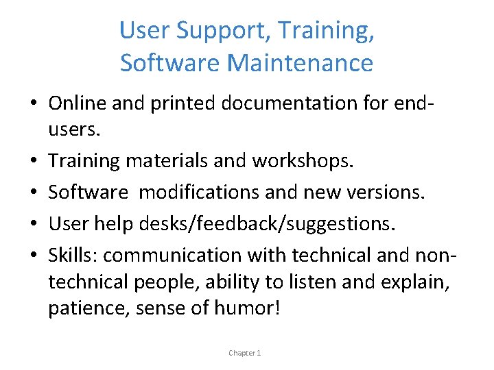 User Support, Training, Software Maintenance • Online and printed documentation for endusers. • Training