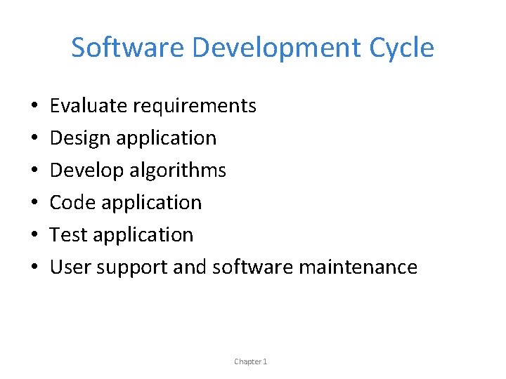 Software Development Cycle • • • Evaluate requirements Design application Develop algorithms Code application