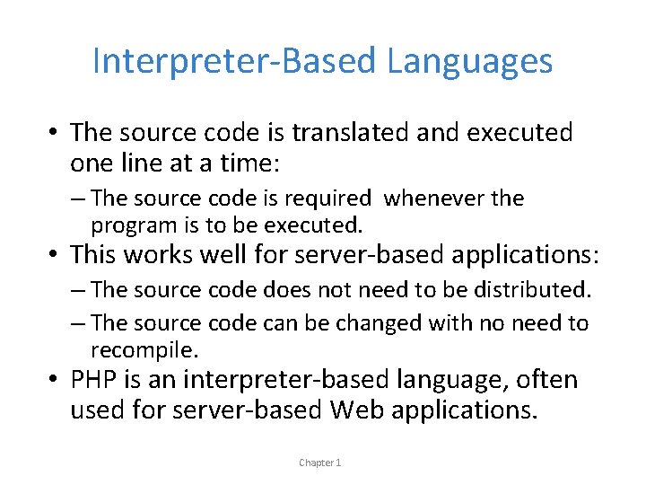 Interpreter-Based Languages • The source code is translated and executed one line at a