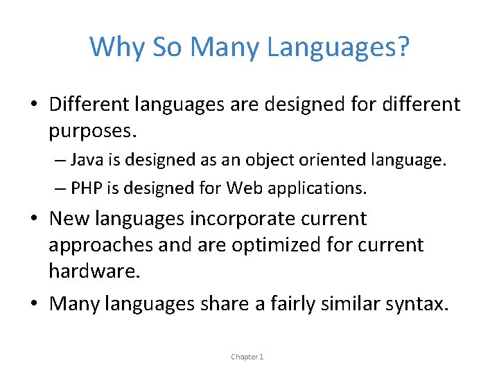Why So Many Languages? • Different languages are designed for different purposes. – Java