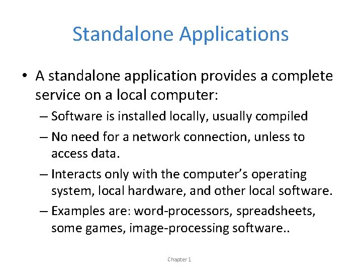 Standalone Applications • A standalone application provides a complete service on a local computer: