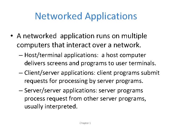 Networked Applications • A networked application runs on multiple computers that interact over a