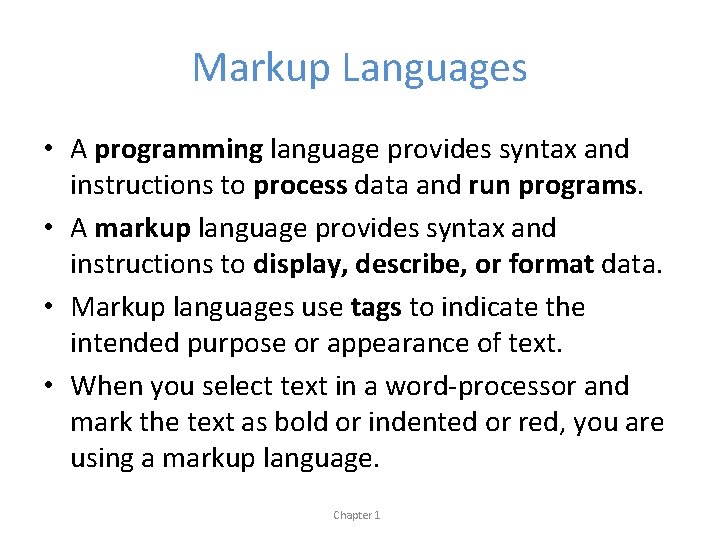Markup Languages • A programming language provides syntax and instructions to process data and