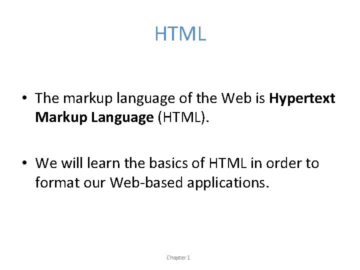 HTML • The markup language of the Web is Hypertext Markup Language (HTML). •