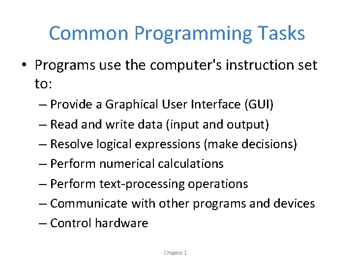 Common Programming Tasks • Programs use the computer's instruction set to: – Provide a