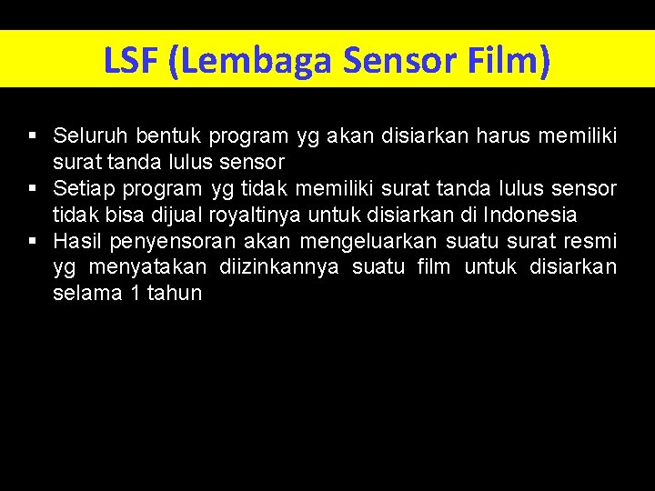 LSF (Lembaga Sensor Film) § Seluruh bentuk program yg akan disiarkan harus memiliki surat