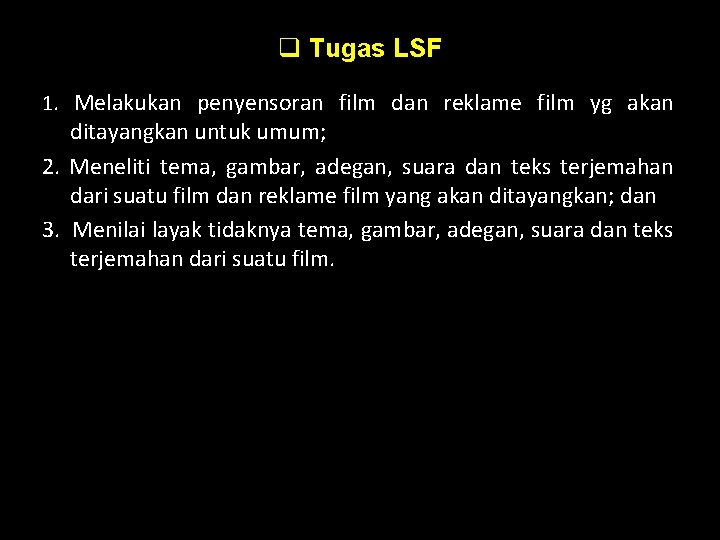 q Tugas LSF 1. Melakukan penyensoran film dan reklame film yg akan ditayangkan untuk