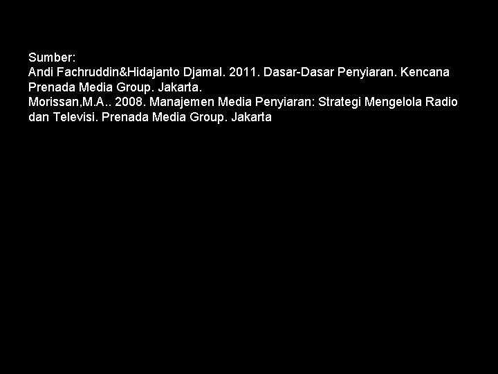 Sumber: Andi Fachruddin&Hidajanto Djamal. 2011. Dasar-Dasar Penyiaran. Kencana Prenada Media Group. Jakarta. Morissan, M.