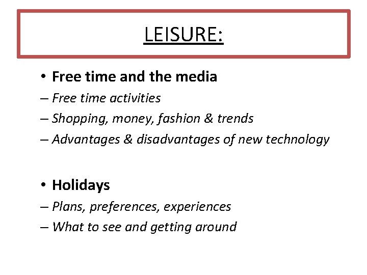 LEISURE: • Free time and the media – Free time activities – Shopping, money,
